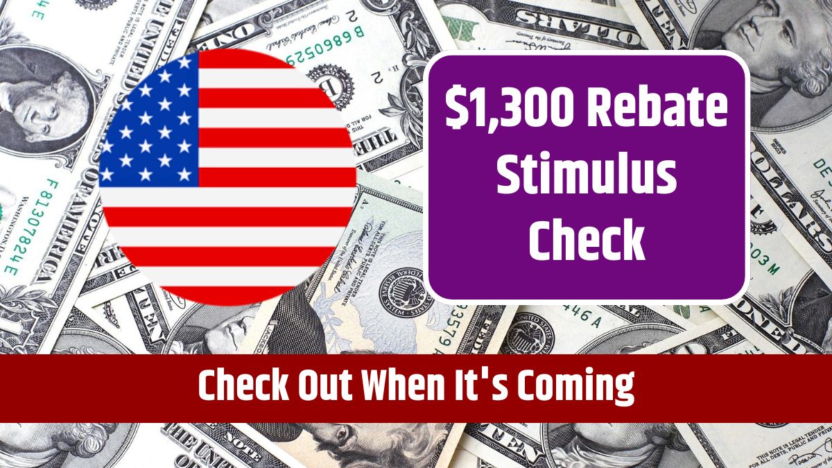 $1,300 Rebate Stimulus Check - Check Out When It's Coming