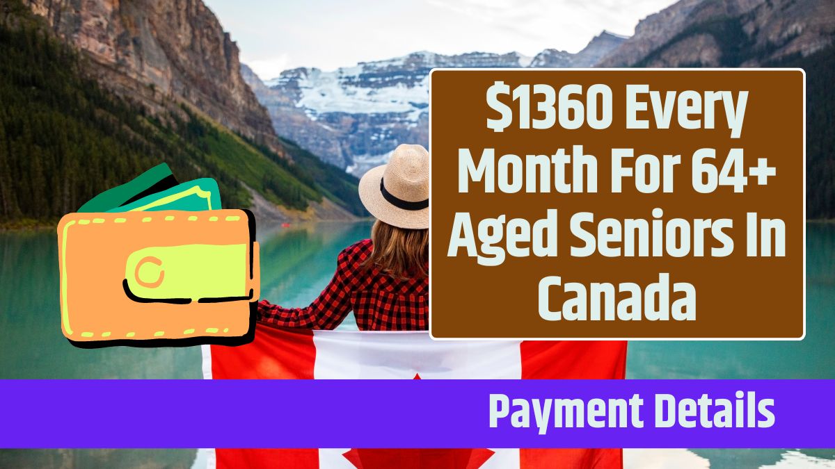 $1360 Every Month For 64+ Aged Seniors In Canada