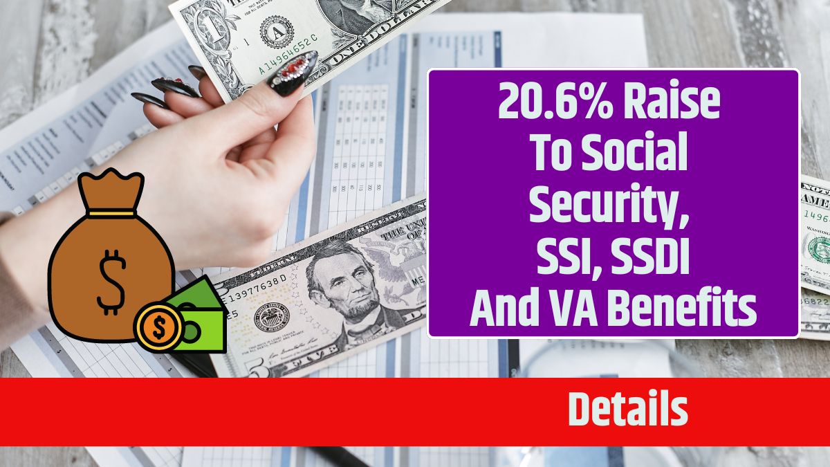 20.6% Raise To Social Security, SSI, SSDI And VA Benefits