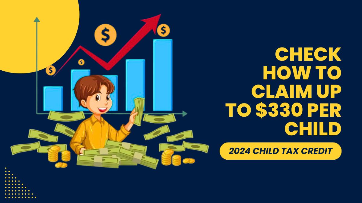 2024 Child Tax Credit - Check How to Claim Up to $330 Per Child