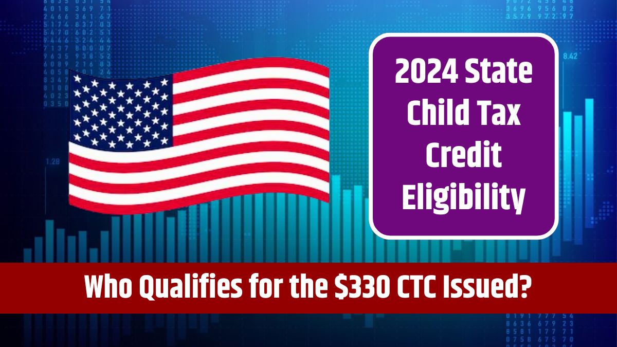 2024 State Child Tax Credit Eligibility - Who Qualifies for the $330 CTC Issued This Month?