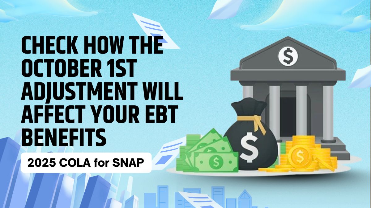 2025 COLA for SNAP - Check How the October 1st Adjustment Will Affect Your EBT Benefits