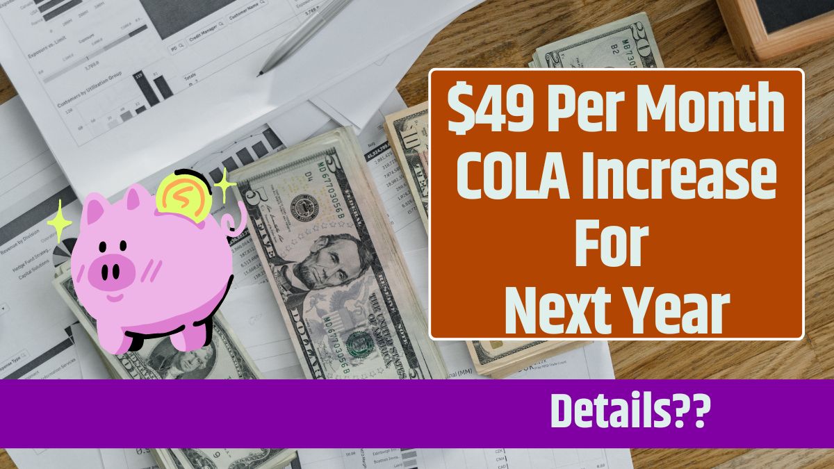 $49 Per Month COLA Increase For Next Year