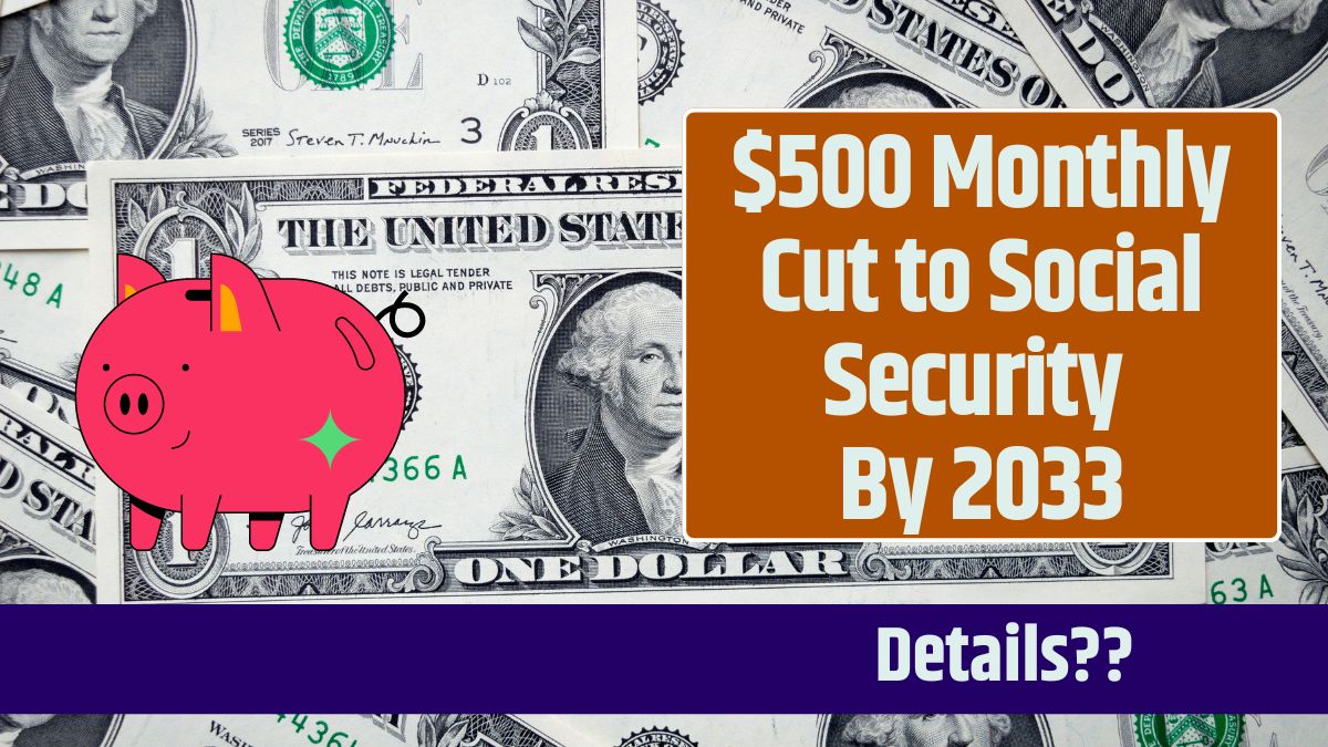 $500 Monthly Cut to Social Security By 2033