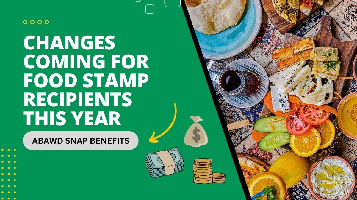 ABAWD SNAP Benefits - Changes Coming for Food Stamp Recipients This Year