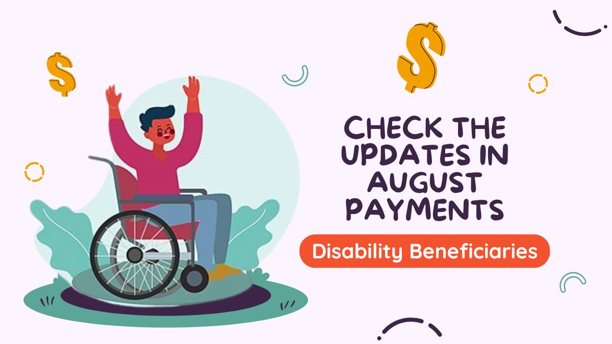 Attention Disability Beneficiaries - Check the Updates in August Payments