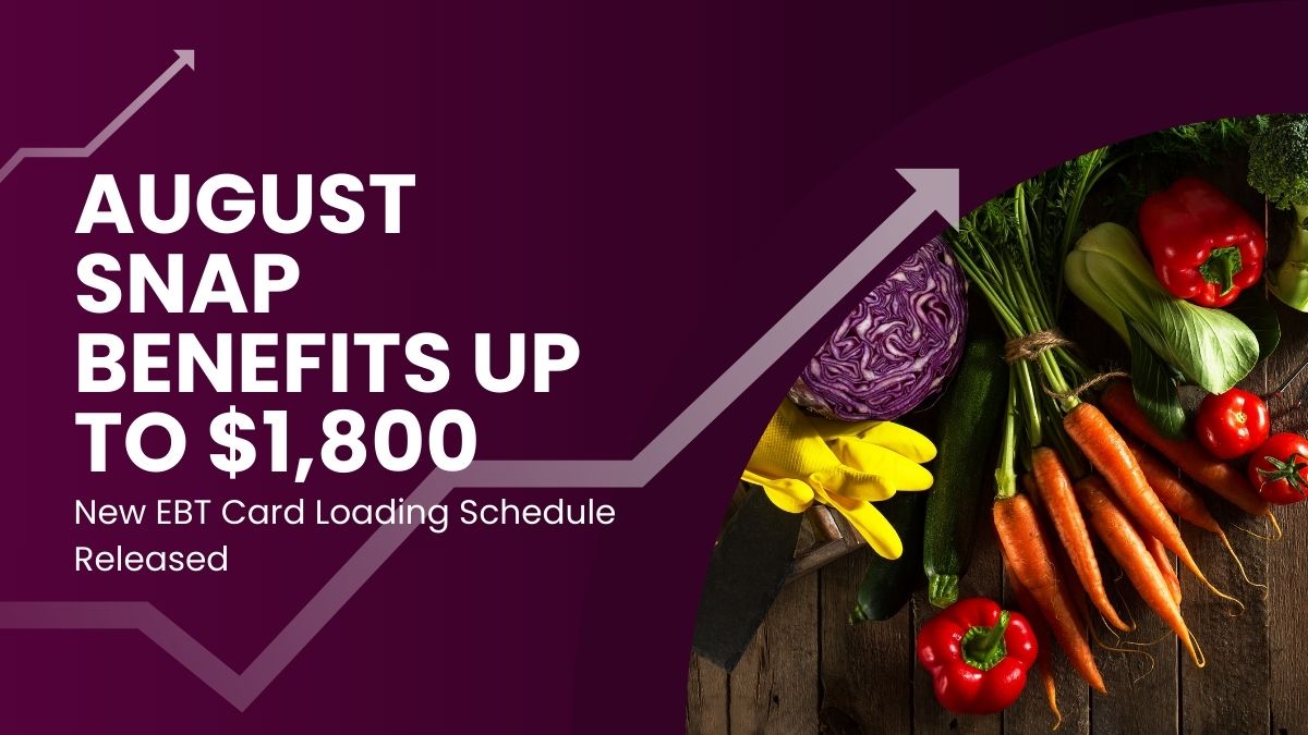 August SNAP Benefits Up to $1,800 - New EBT Card Loading Schedule Released