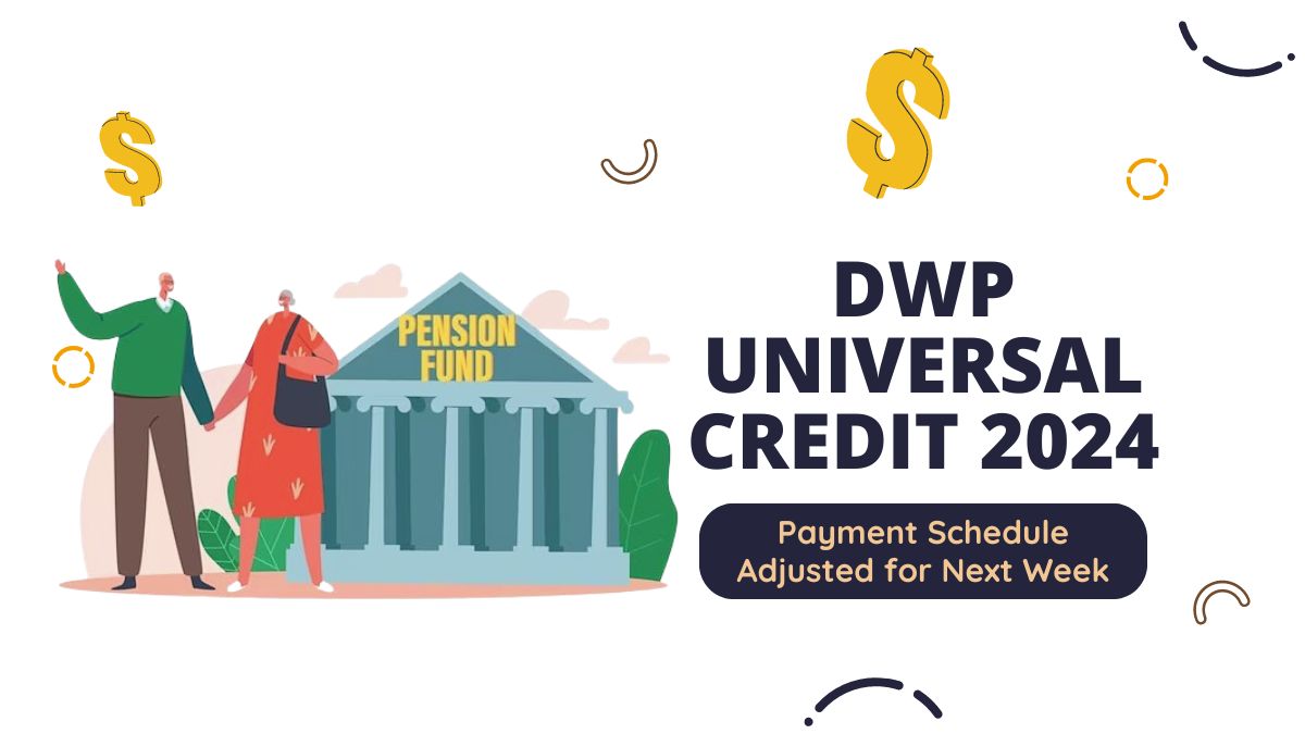 DWP Universal Credit 2024 - Payment Schedule Adjusted for Next Week