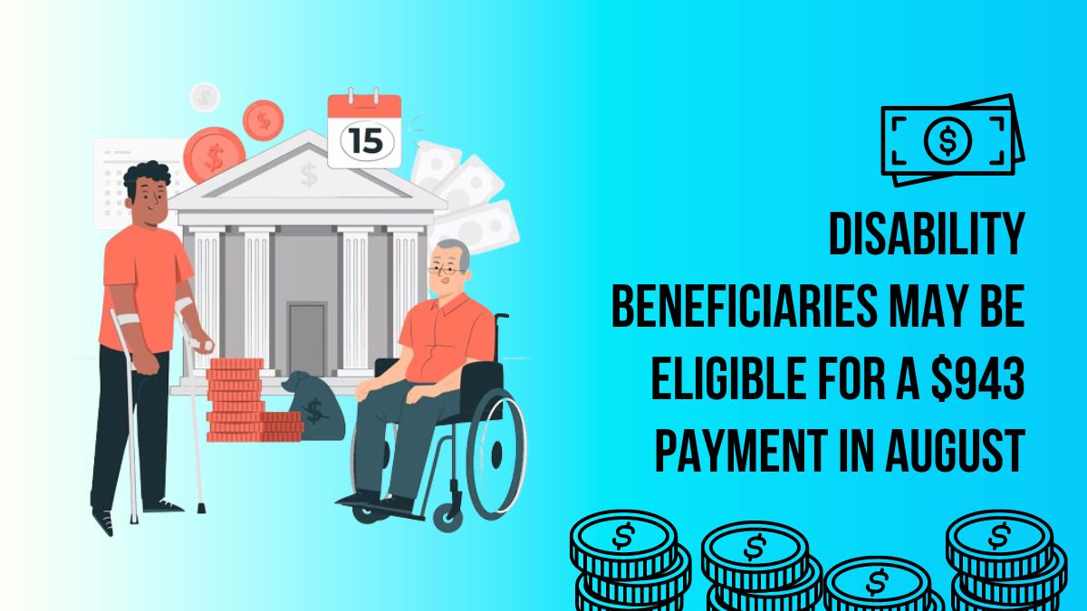 Disability Beneficiaries May Be Eligible for a $943 Payment in August - What You Need to Know