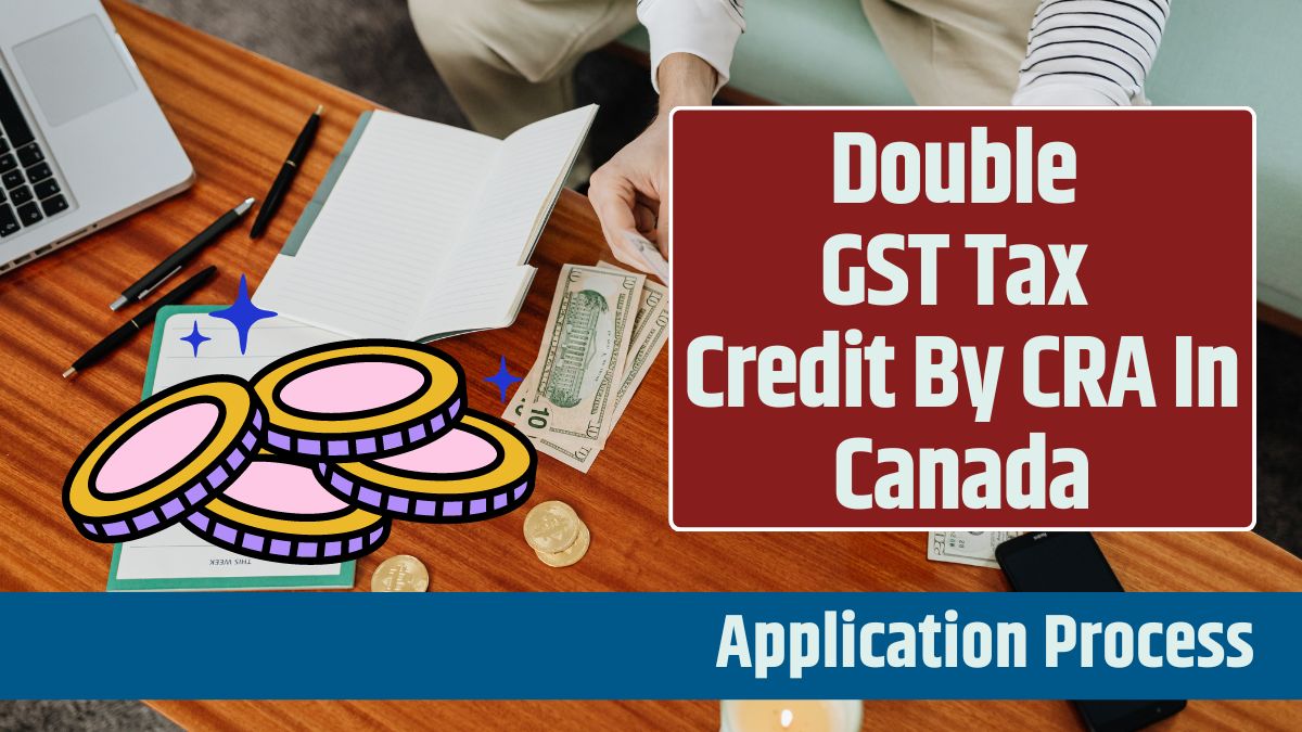 Double GST Tax Credit By CRA In Canada