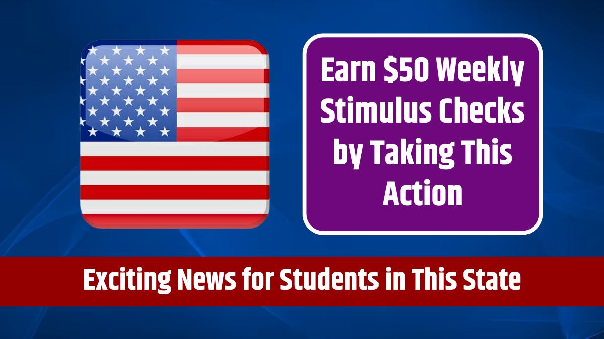 Exciting News for Students in This State - Earn $50 Weekly Stimulus Checks by Taking This Action