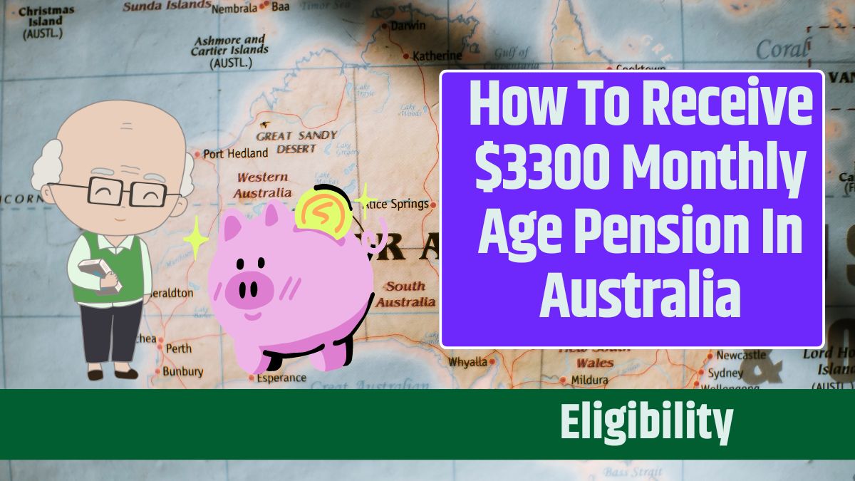 How To Receive $3300 Monthly Age Pension In Australia