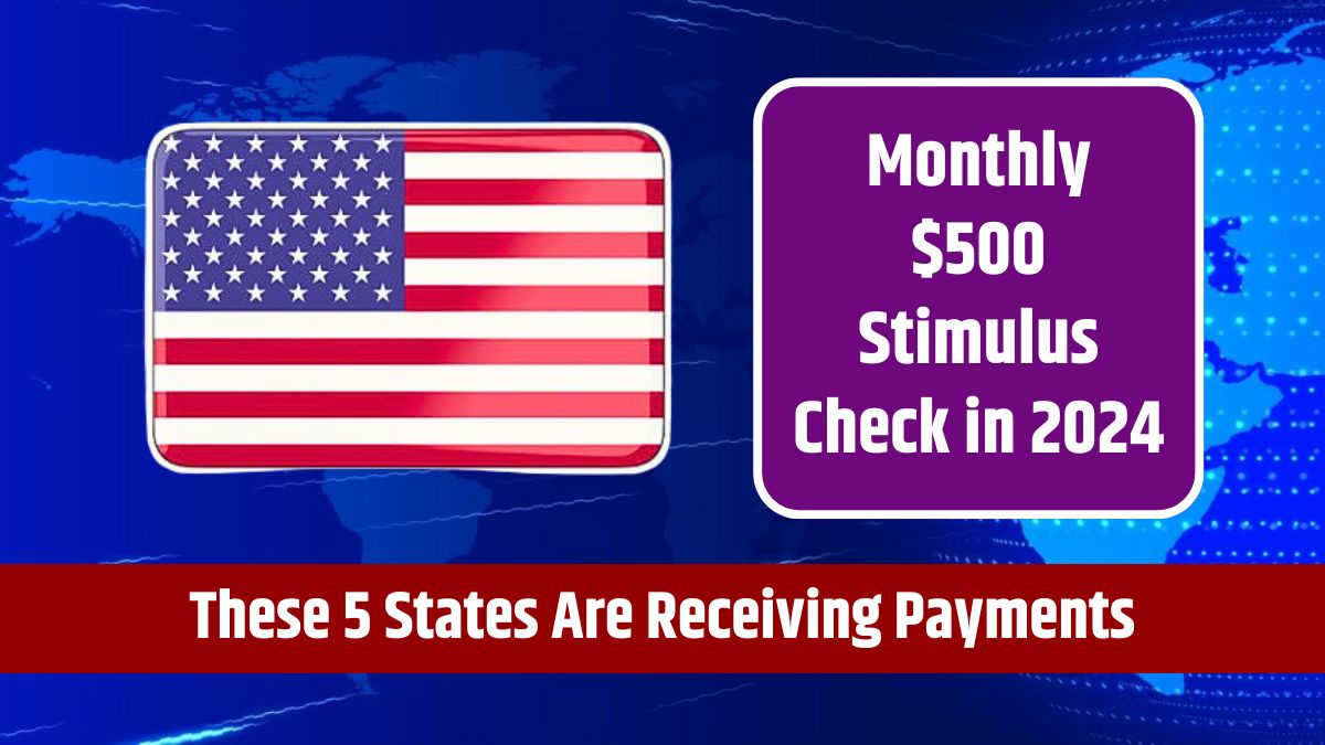 Monthly $500 Stimulus Check in 2024 - These 5 States Are Receiving Payments