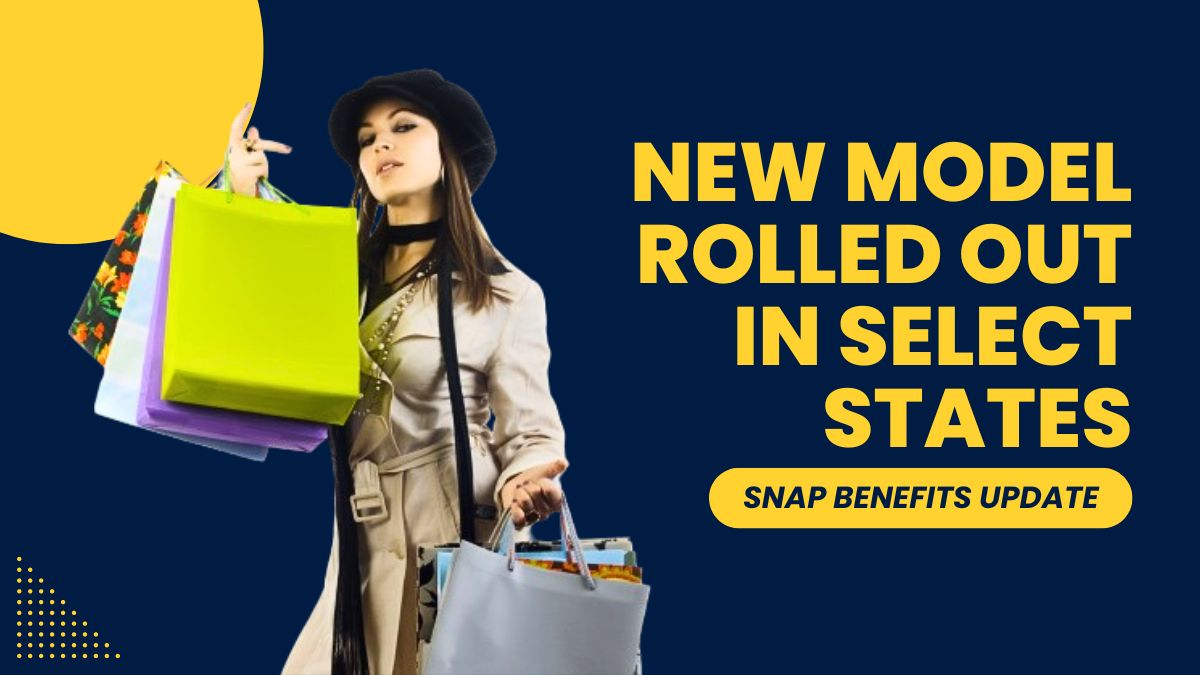 SNAP Benefits Update - New Model Rolled Out in Select States