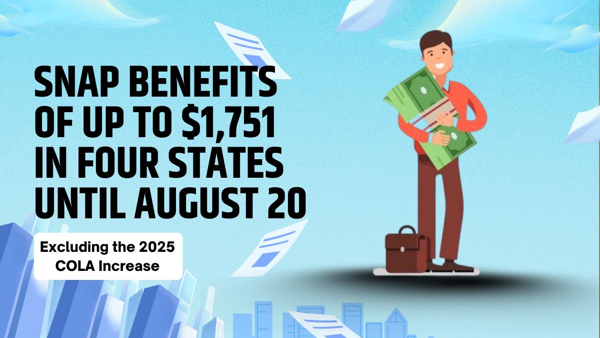 SNAP Benefits of Up to $1,751 in Four States Until August 20 - Excluding the 2025 COLA Increase