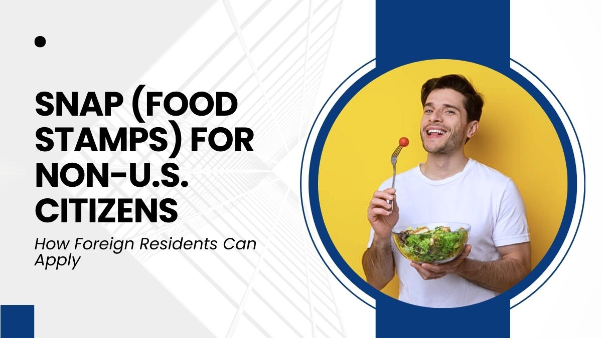 SNAP (Food Stamps) for Non-U.S. Citizens - How Foreign Residents Can Apply