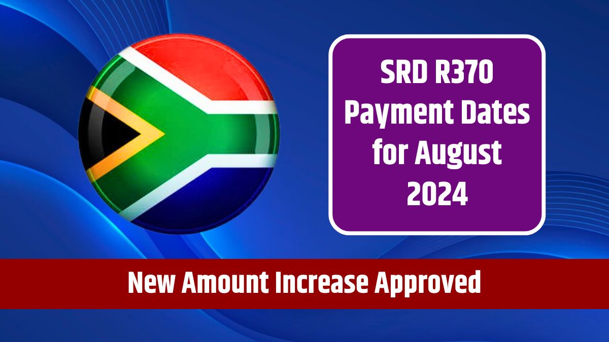 SRD R370 Payment Dates for August 2024 - New Amount Increase Approved