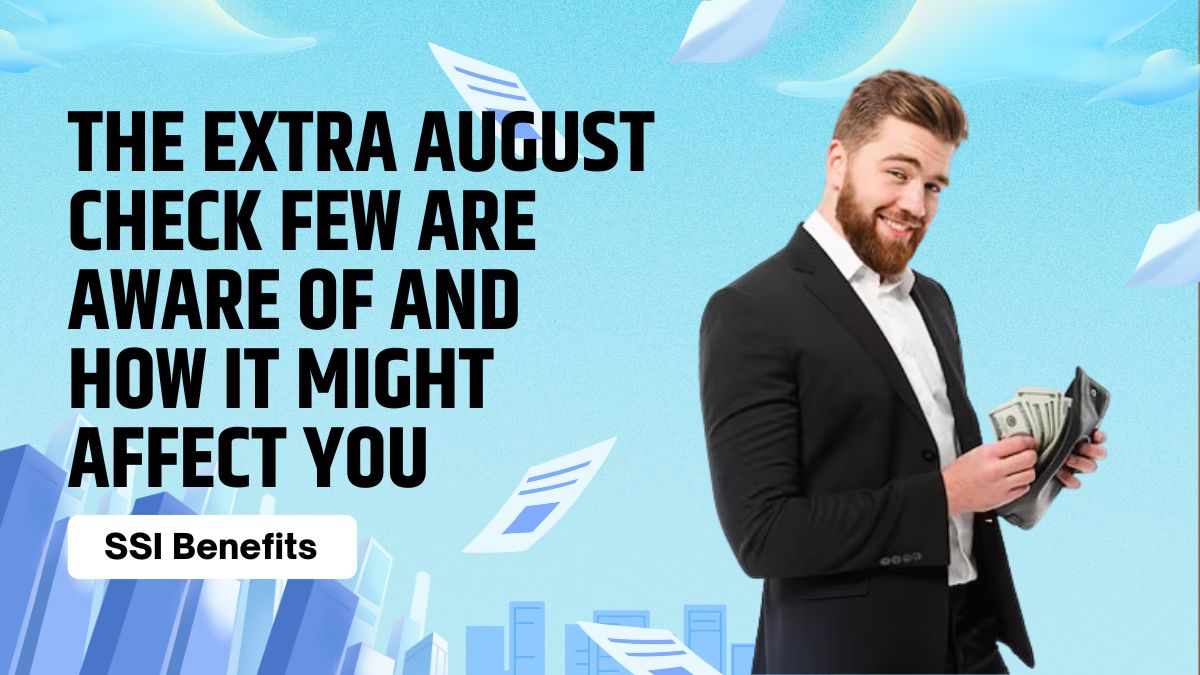 SSI Benefits - The Extra August Check Few Are Aware Of and How It Might Affect You