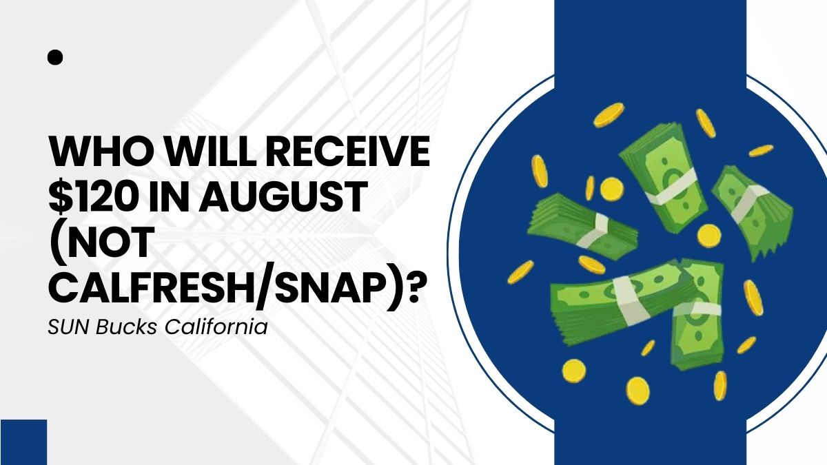 SUN Bucks California - Who Will Receive $120 in August (Not CalFresh/SNAP)?