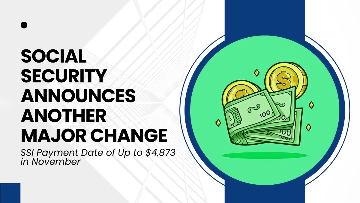 Social Security Announces Another Major Change - SSI Payment Date of Up to $4,873 in November