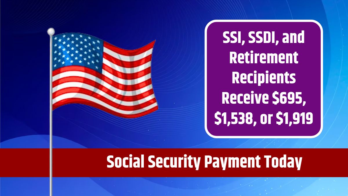 Social Security Payment Today - SSI, SSDI, and Retirement Recipients Receive $695, $1,538, or $1,919