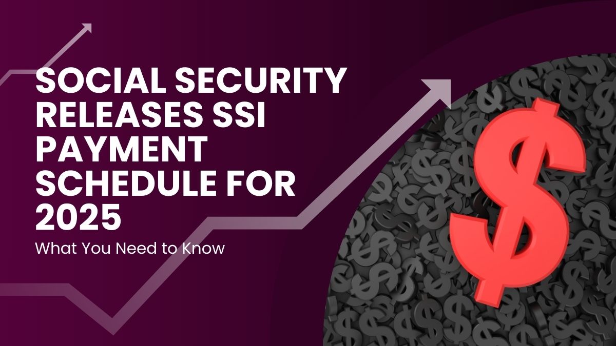 Social Security Releases SSI Payment Schedule for 2025 - What You Need to Know