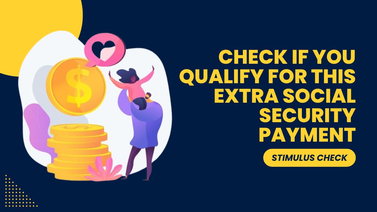 Stimulus Check - Check If You Qualify for This Extra Social Security Payment Starting Tomorrow