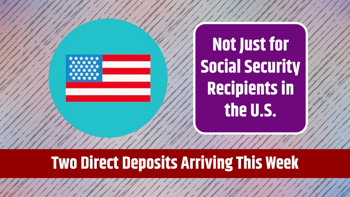 Two Direct Deposits Arriving This Week - And Not Just for Social Security Recipients in the U.S.