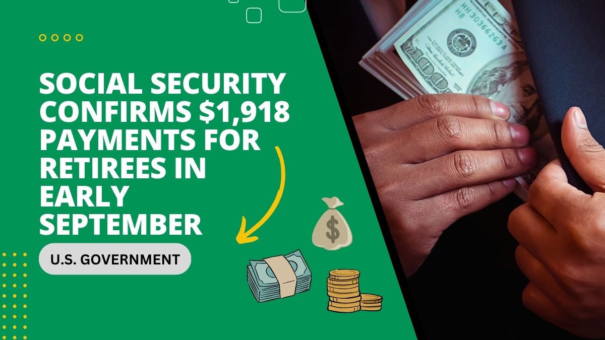 U.S. Government - Social Security Confirms $1,918 Payments for Retirees in Early September