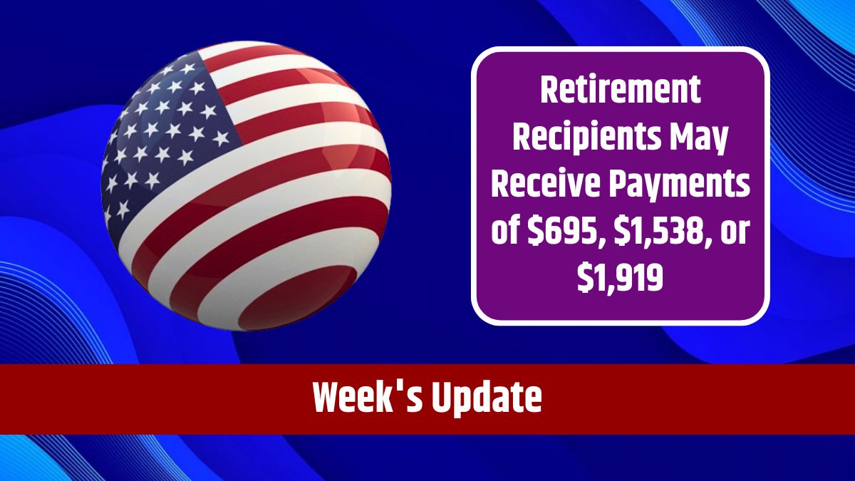 Week's Update - Eligible SSI, Social Security Disability, and Retirement Recipients May Receive Payments of $695, $1,538, or $1,919