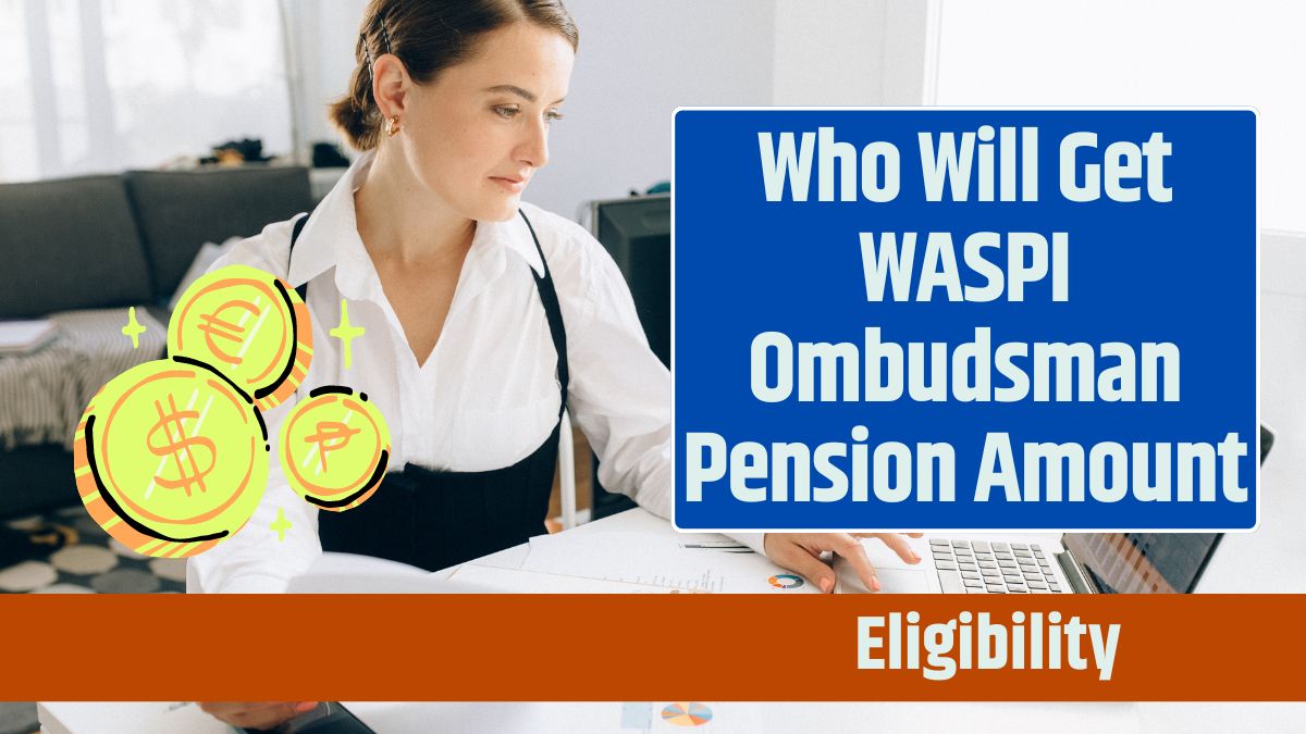 Who Will Get WASPI Ombudsman Pension Amount