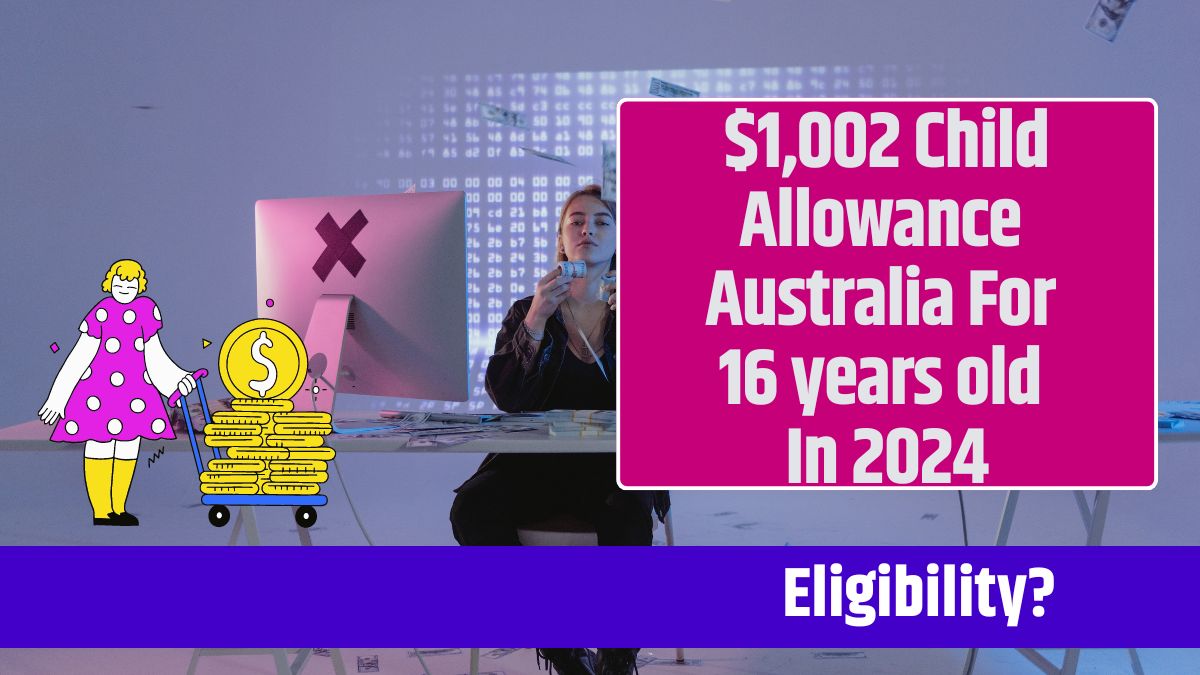 $1,002 Child Allowance Australia For 16 years old In 2024