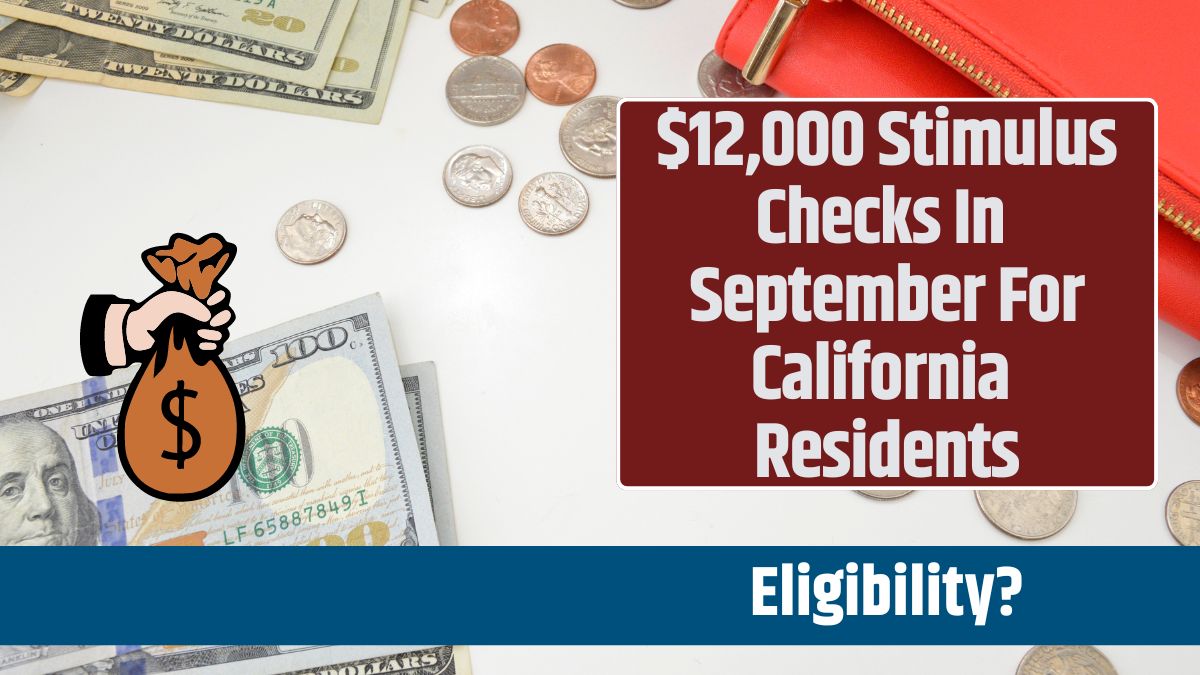 $12,000 Stimulus Checks In September For California Residents