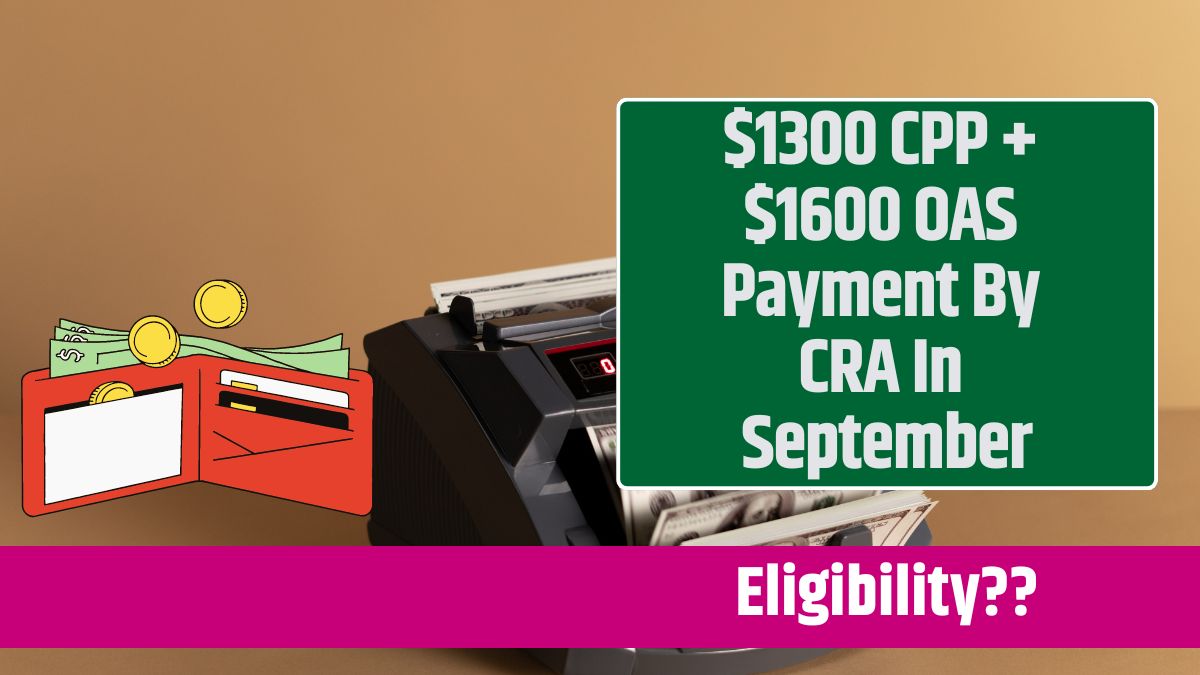 $1300 CPP + $1600 OAS Payment By CRA In September