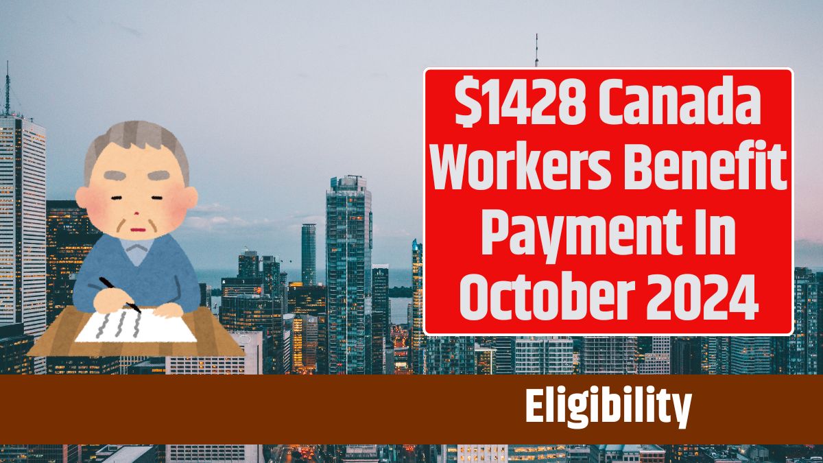 $1428 Canada Workers Benefit Payment In October 2024