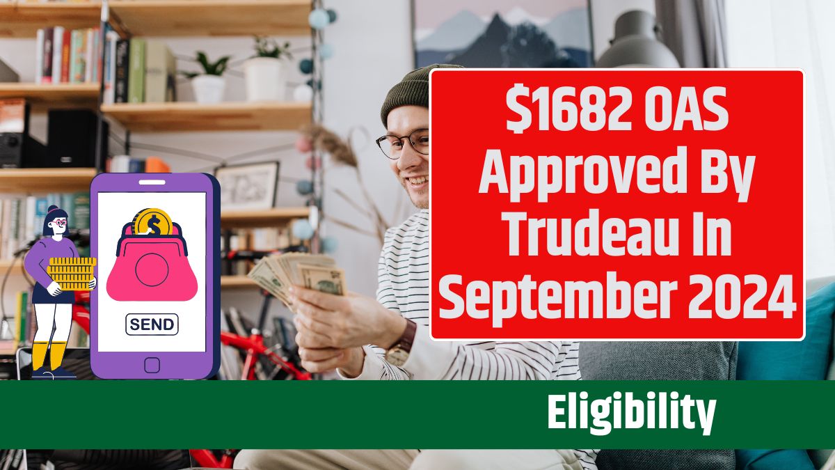 $1682 OAS Approved By Trudeau In September 2024