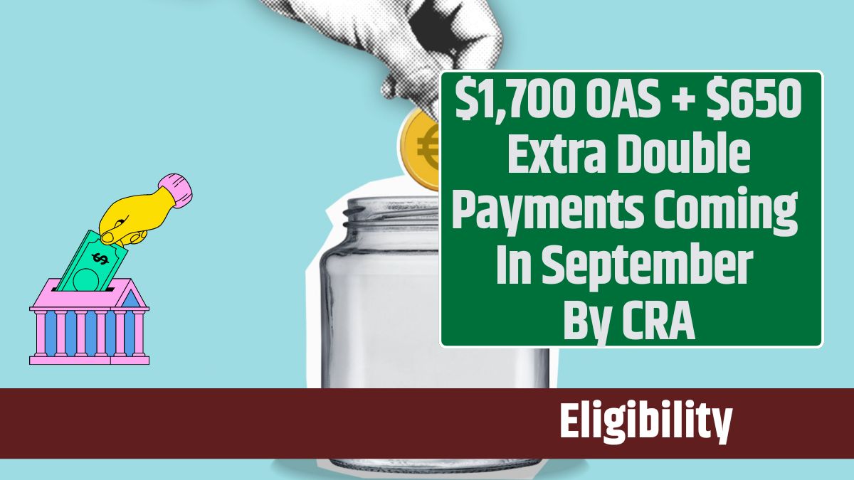 $1,700 OAS + $650 Extra Double Payments Coming In September By CRA