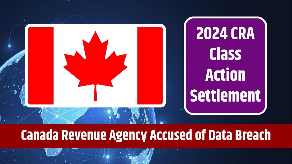 2024 CRA Class Action Settlement - Canada Revenue Agency Accused of Data Breach