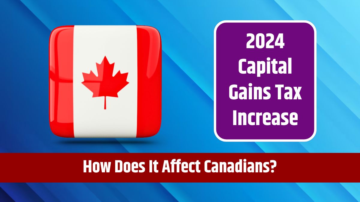 2024 Capital Gains Tax Increase - How Does It Affect Canadians?