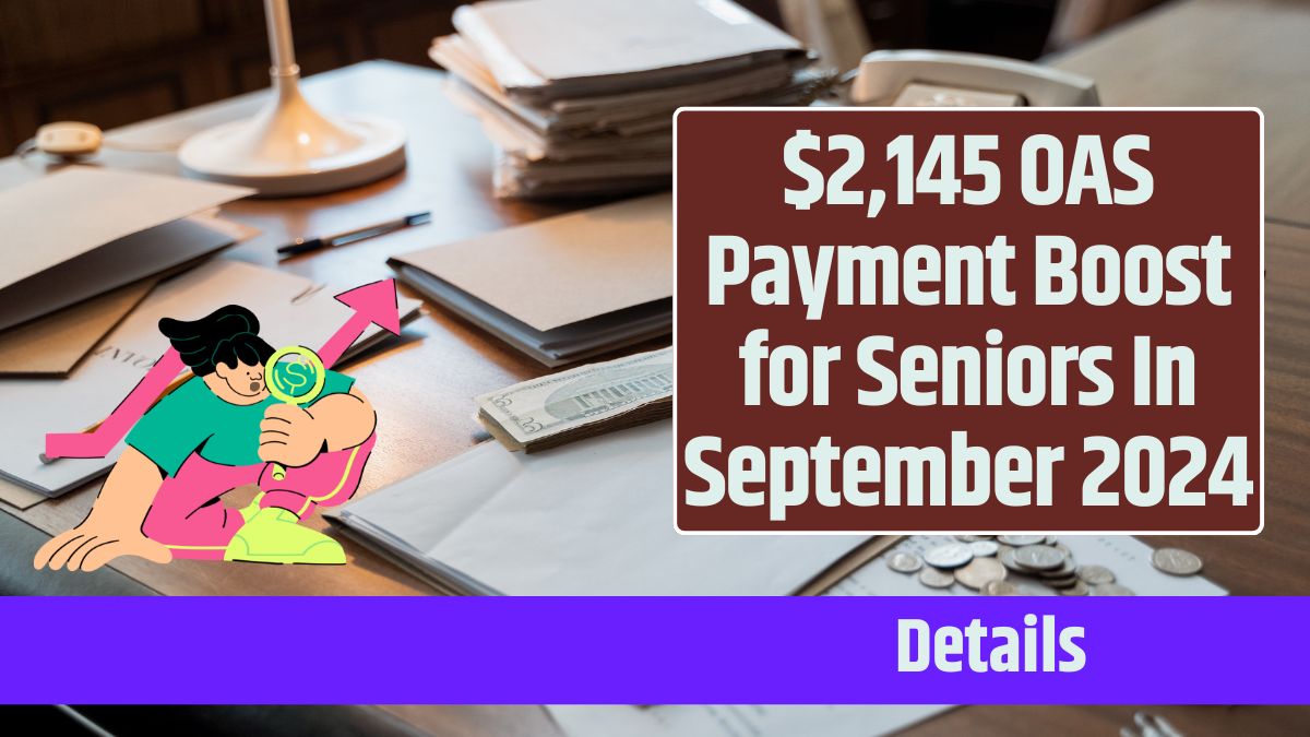 $2,145 OAS Payment Boost for Seniors In September 2024