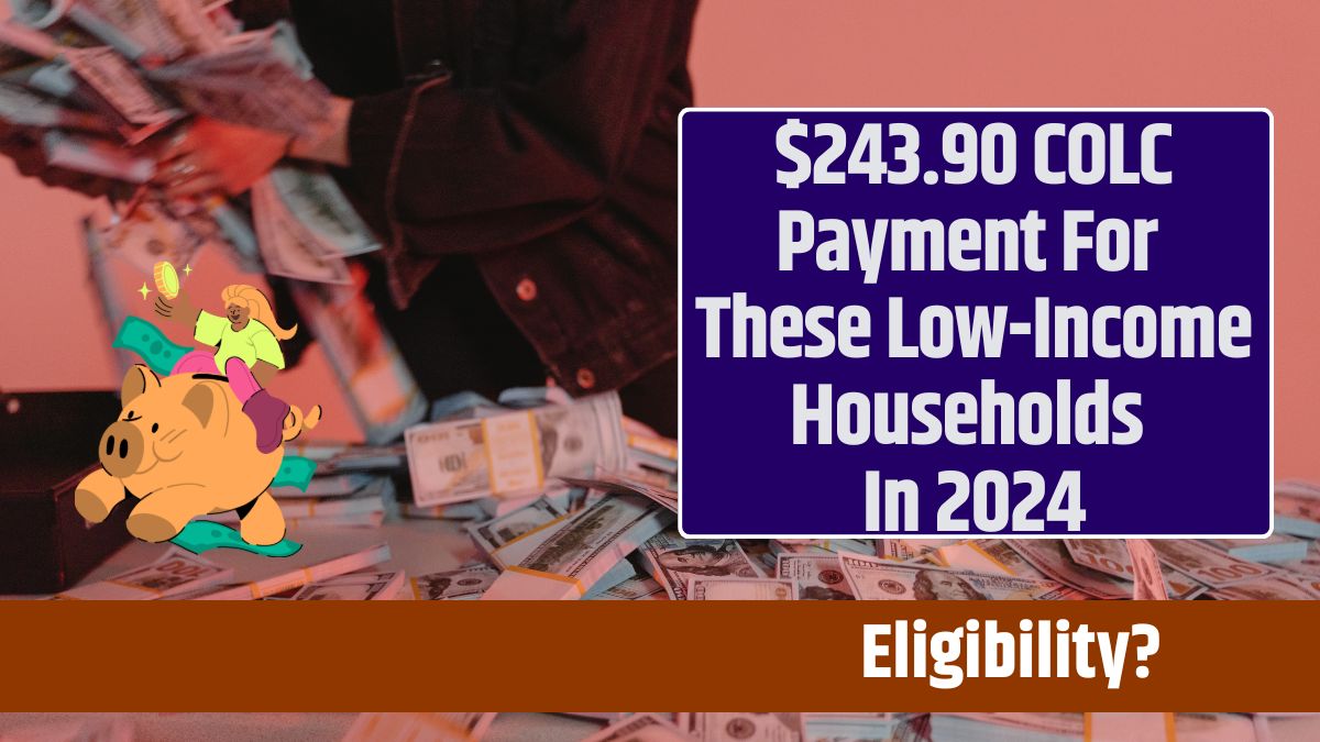 $243.90 COLC Payment For These Low-Income Households In 2024