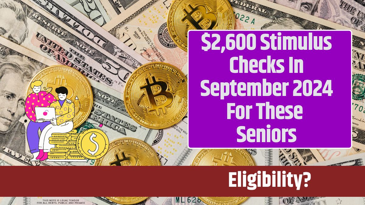 $2,600 Stimulus Checks In September 2024 For These Seniors