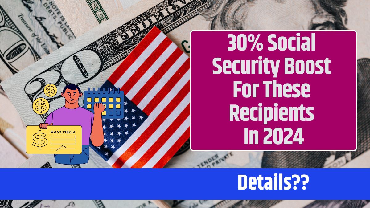 30% Social Security Boost For These Recipients In 2024