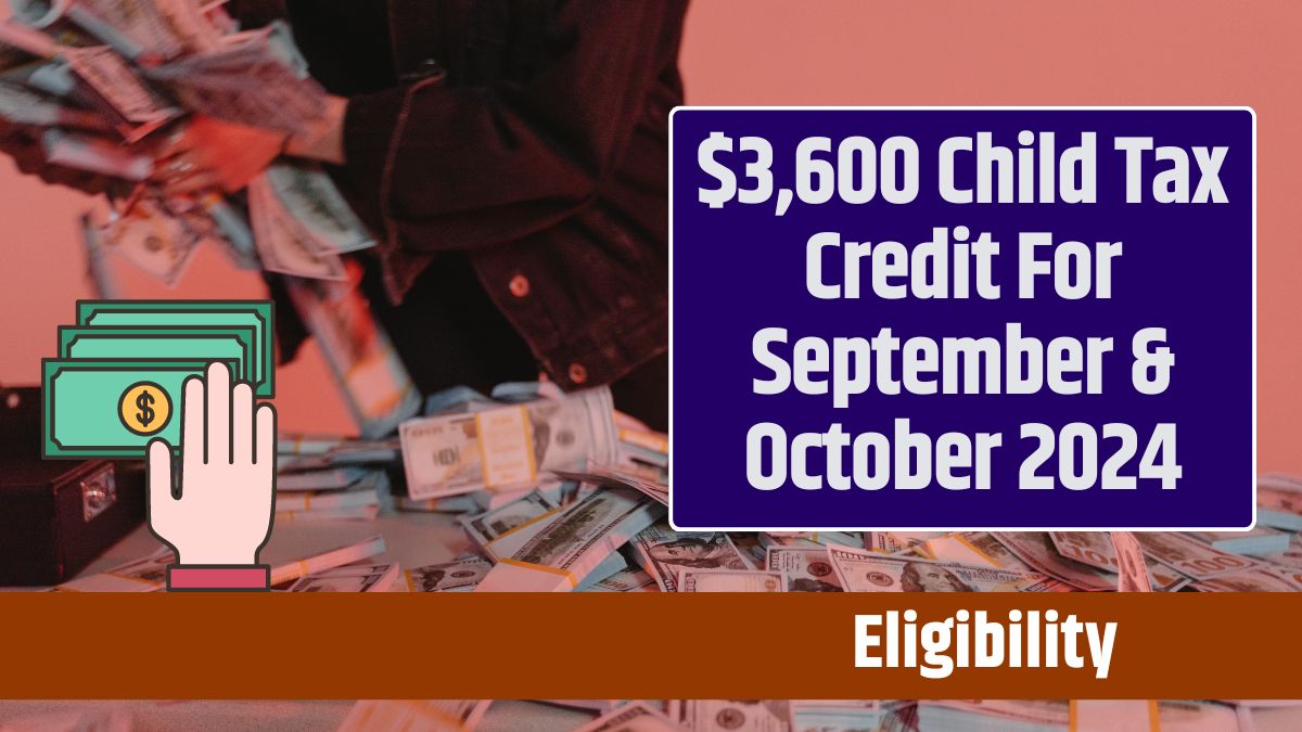 $3,600 Child Tax Credit For September & October 2024