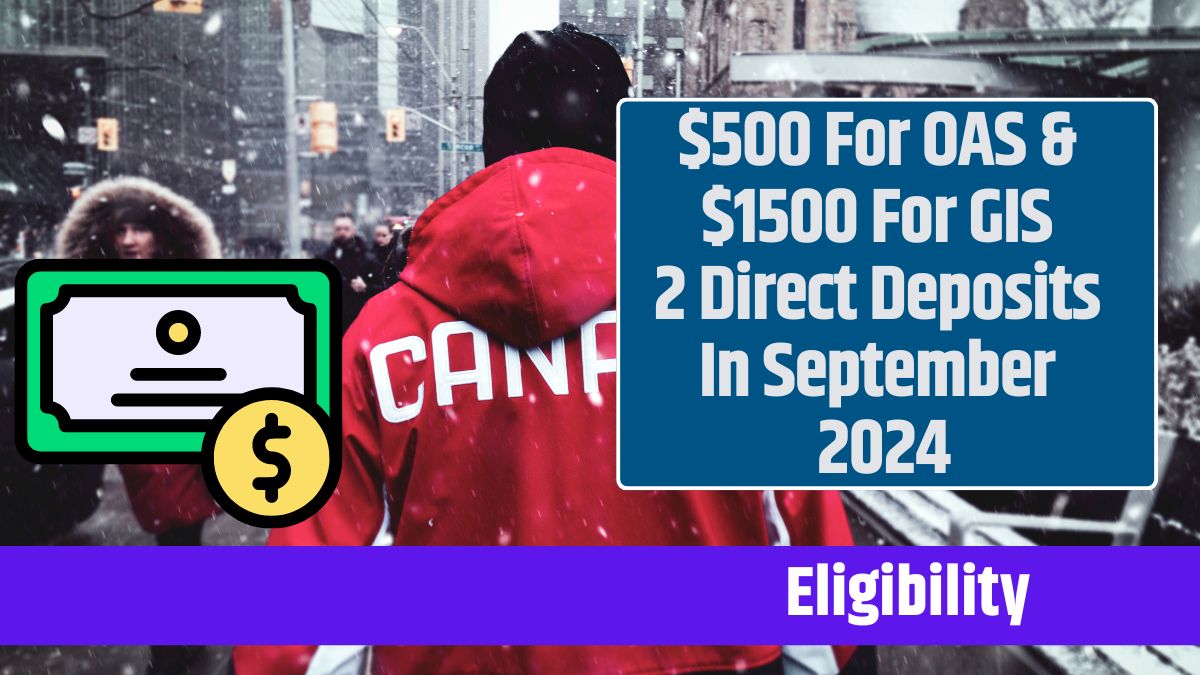 $500 For OAS & $1500 For GIS 2 Direct Deposits In September 2024