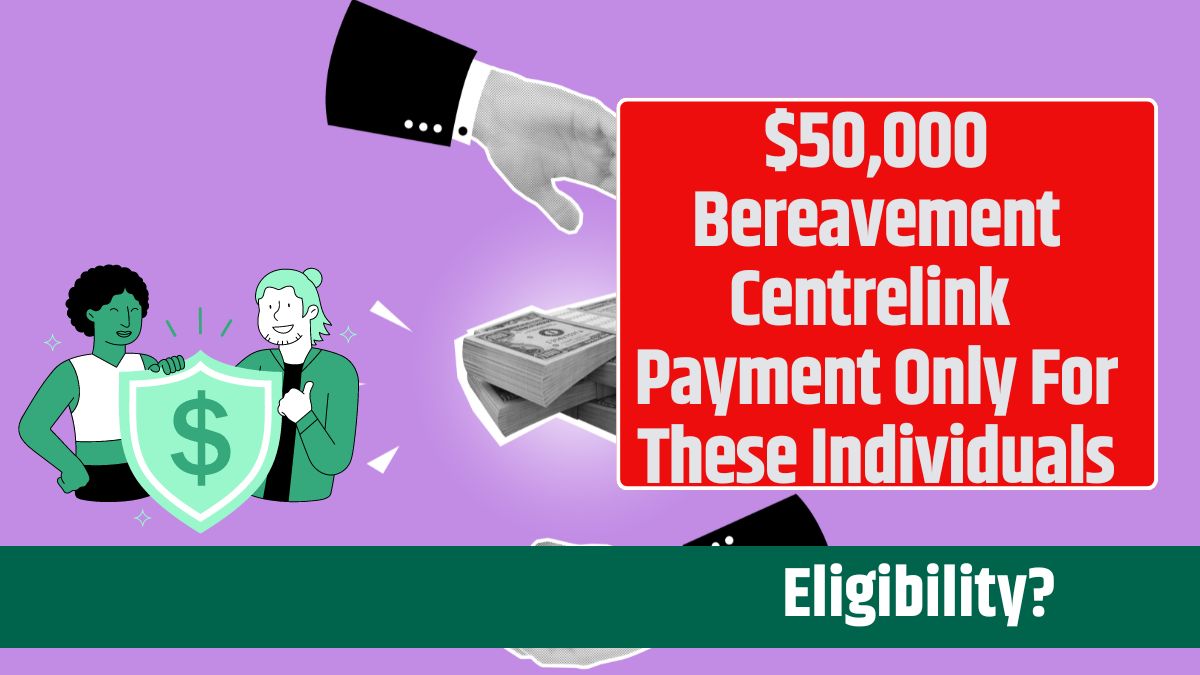 $50,000 Bereavement Centrelink Payment Only For These Individuals