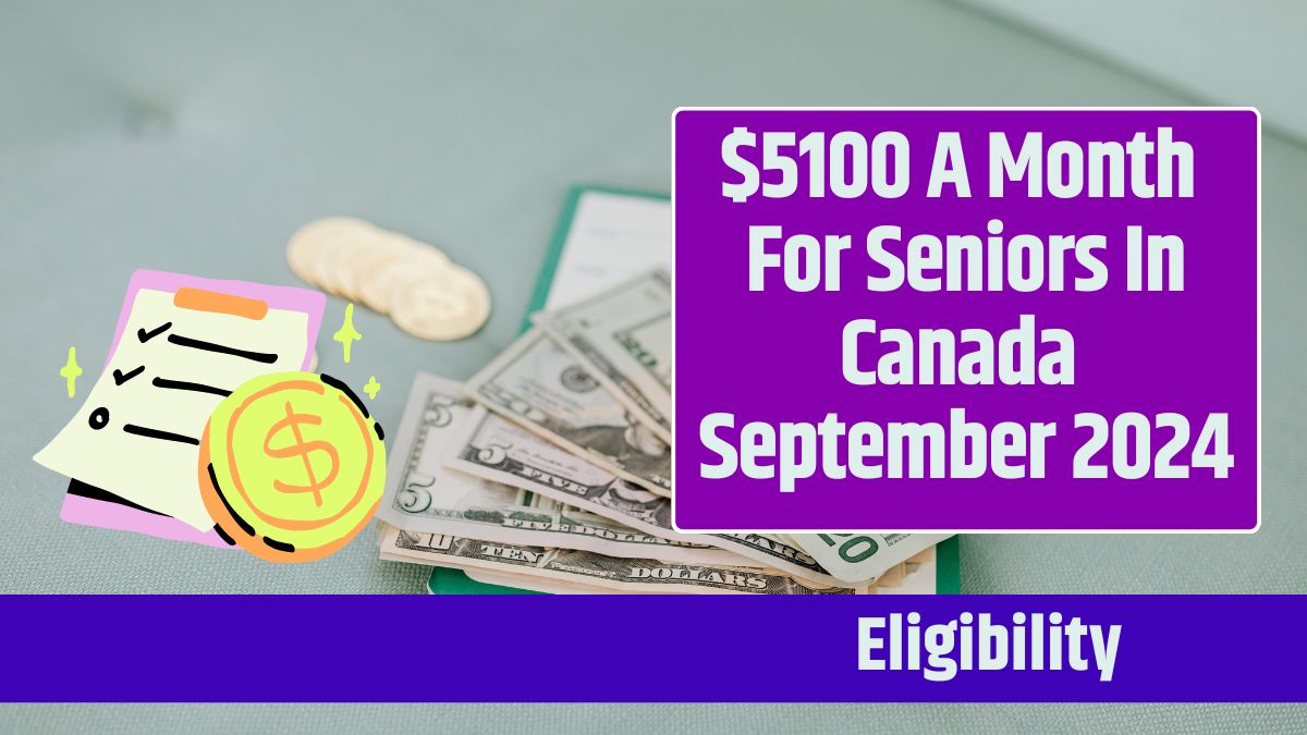 $5100 A Month For Seniors In Canada September 2024