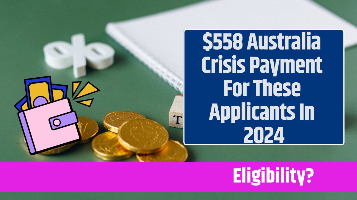 $558 Australia Crisis Payment For These Applicants In 2024