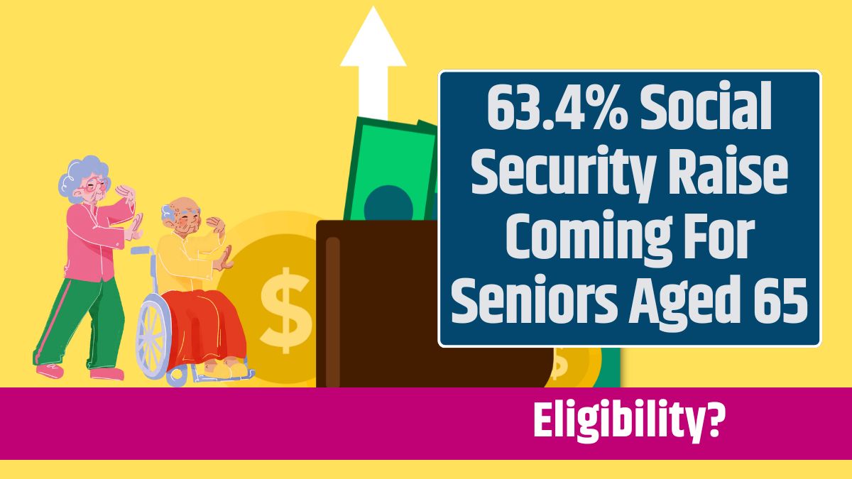 63.4% Social Security Raise Coming For Seniors Aged 65