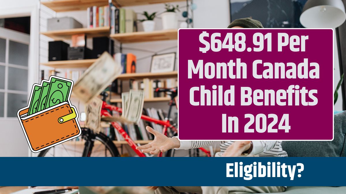 $648.91 Per Month Canada Child Benefits In 2024